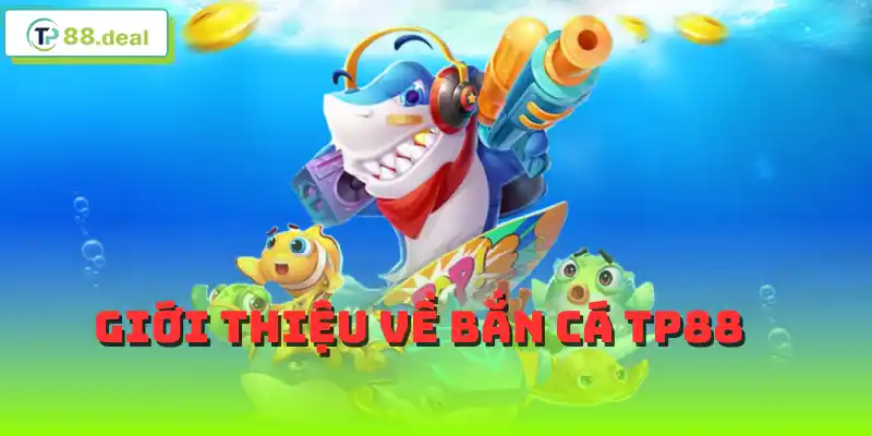 Giới thiệu về bắn cá TP88