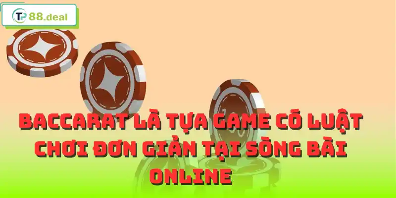 Baccarat là tựa game có luật chơi đơn giản tại sòng bài online