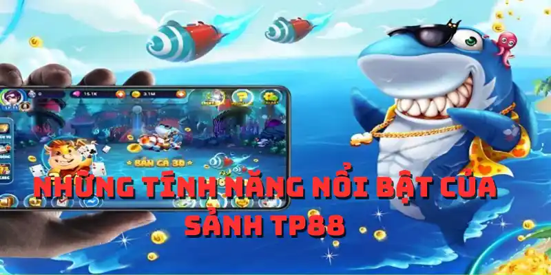 Những tính năng nổi bật của sảnh TP88