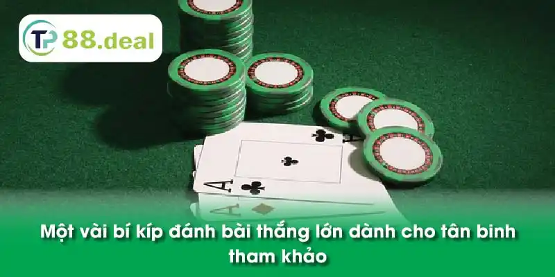 Một vài bí kíp đánh bài thắng lớn dành cho tân binh tham khảo