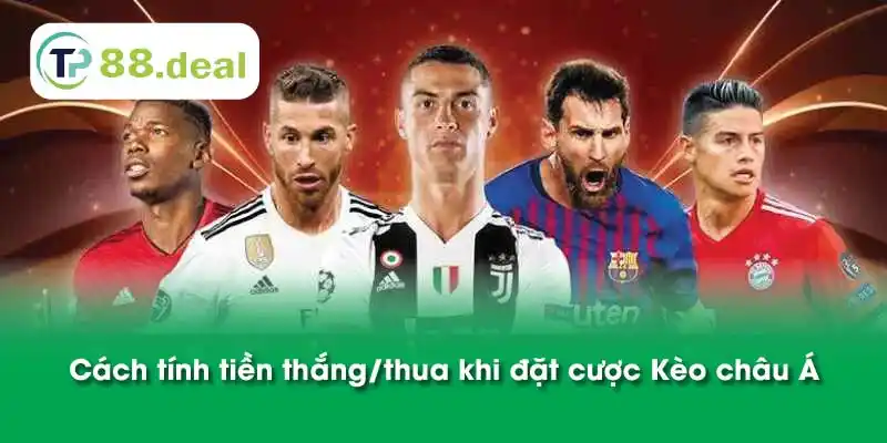 Cách tính tiền thắng/thua khi đặt cược Kèo châu Á