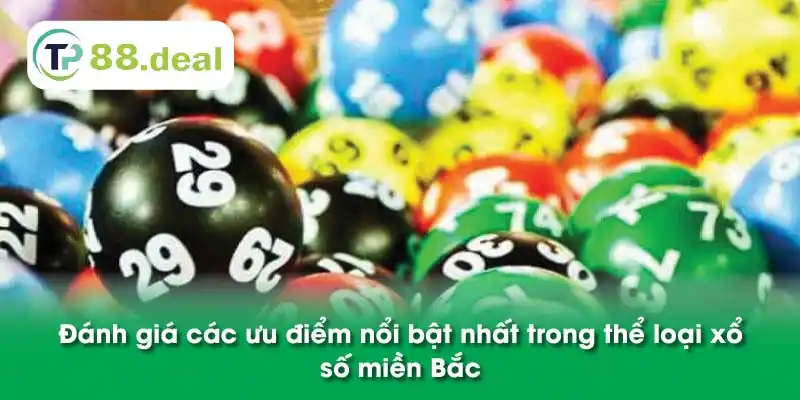 Đánh giá các ưu điểm nổi bật nhất trong thể loại xổ số miền Bắc