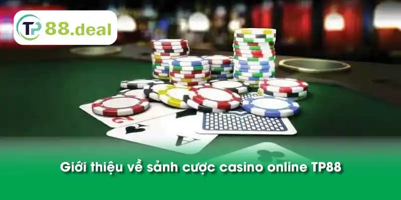 Giới thiệu về sảnh cược casino online TP88