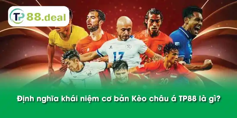 Định nghĩa khái niệm cơ bản Kèo châu á TP88 là gì? 
