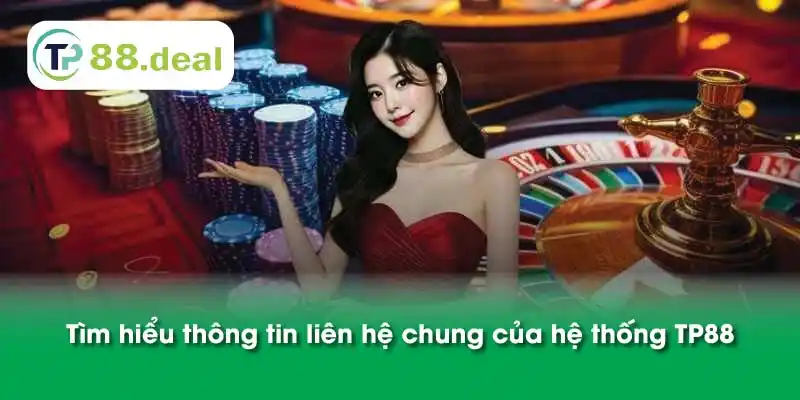 Tìm hiểu thông tin liên hệ chung của hệ thống TP88