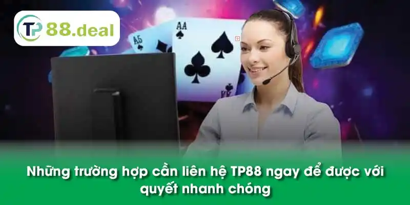 Những trường hợp cần liên hệ TP88 ngay để được với quyết nhanh chóng