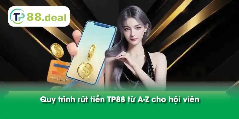 Quy trình rút tiền TP88 từ A-Z cho hội viên