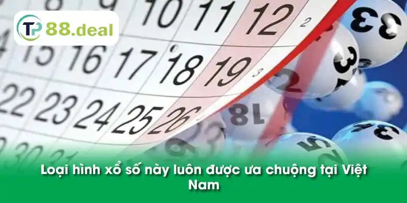 Loại hình xổ số này luôn được ưa chuộng tại Việt Nam