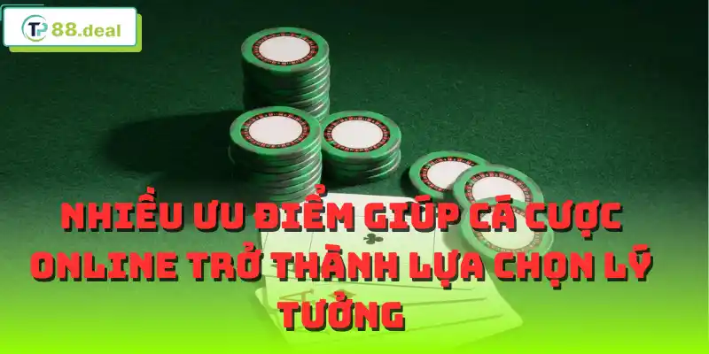 Nhiều ưu điểm giúp cá cược online trở thành lựa chọn lý tưởng